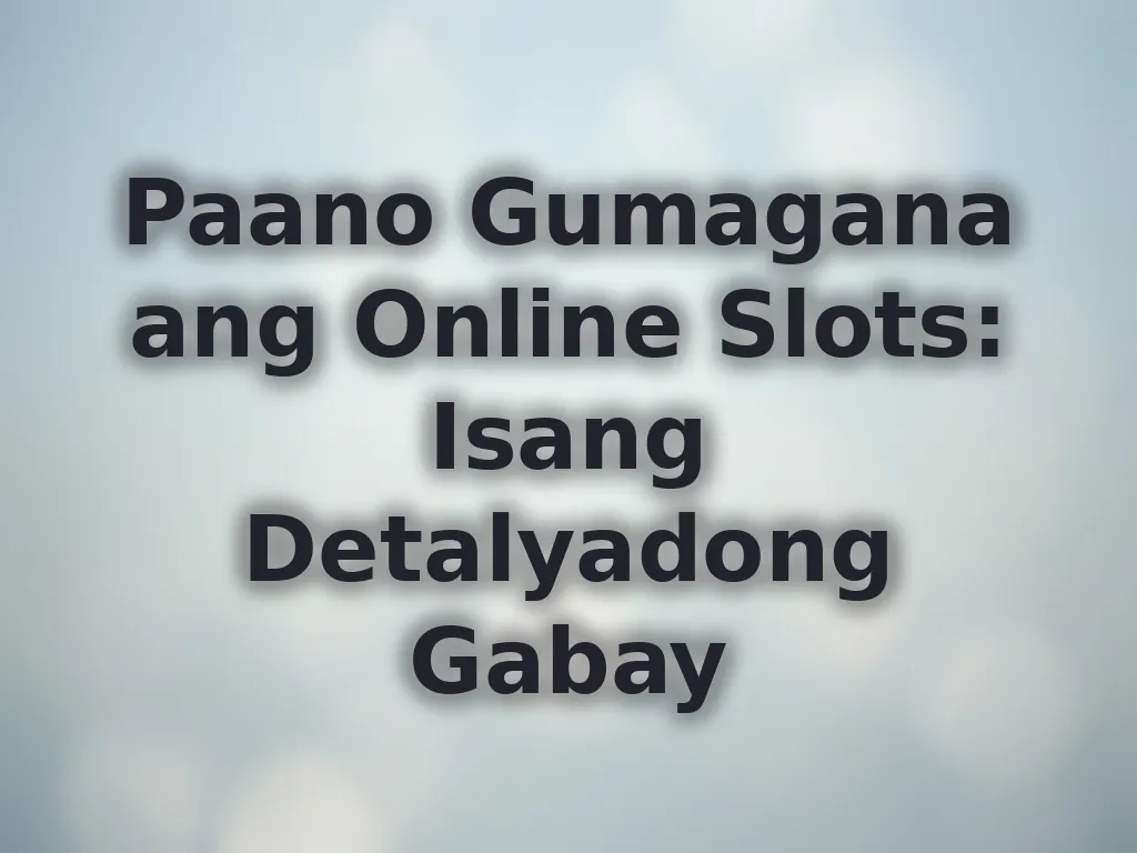 Paano Gumagana ang Online Slots: Isang Detalyadong Gabay
